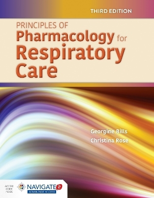 Principles of Pharmacology for Respiratory Care - Georgine Bills, Christina Rose