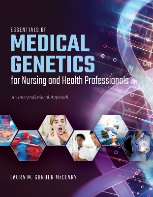 Essentials of Medical Genetics for Nursing and Health Professionals - Laura M. Gunder McClary