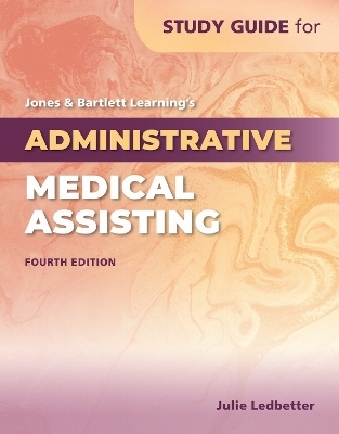 Study Guide for Jones & Bartlett Learning's Administrative Medical Assisting - Julie Ledbetter