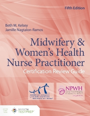 Midwifery & Women's Health Nurse Practitioner Certification Review Guide - Beth M. Kelsey, Jamille Nagtalon-Ramos