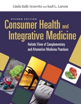 Consumer Health & Integrative Medicine: a Holistic View of Complementary and Alternative Medicine Practices - Synovitz, Linda Baily; Larson, Karl L.