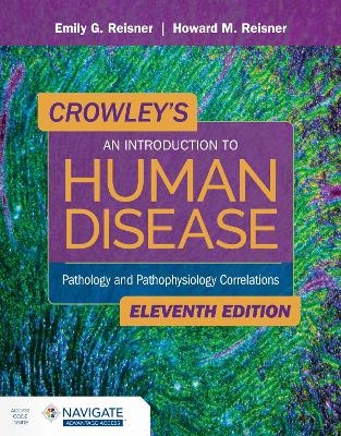 Crowley's an Introduction to Human Disease: Pathology and Pathophysiology Correlations - Emily Reisner, Howard Reisner