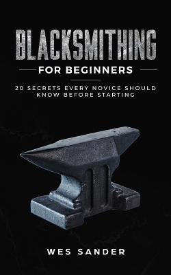 Blacksmithing for Beginners - Wes Sander