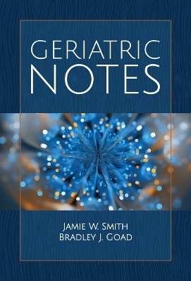Geriatric Notes - Jamie W. Smith, Bradley J. Goad