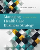 Managing Health Care Business Strategy - Moseley III, George B.