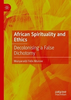 African Spirituality and Ethics - Munyaradzi Felix Murove