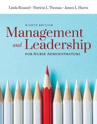 Management and Leadership for Nurse Administrators - Linda A. Roussel, Patricia L. Thomas, James L. Harris