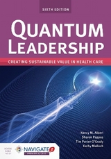 Quantum Leadership: Creating Sustainable Value in Health Care - Albert, Nancy M.; Pappas, Sharon; Porter-O'Grady, Tim; Malloch, Kathy