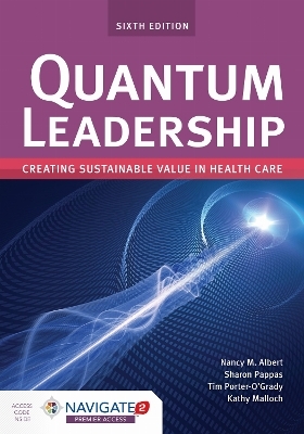 Quantum Leadership: Creating Sustainable Value in Health Care - Nancy M. Albert, Sharon Pappas, Tim Porter-O'Grady, Kathy Malloch