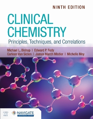 Clinical Chemistry: Principles, Techniques, and Correlations with Navigate Advantage Access - Michael L. Bishop, Edward P. Fody, Carleen Van Siclen, James March Mistler