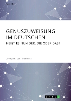 Genuszuweisung im Deutschen. HeiÃt es nun der, die oder das? - Anja Elfert