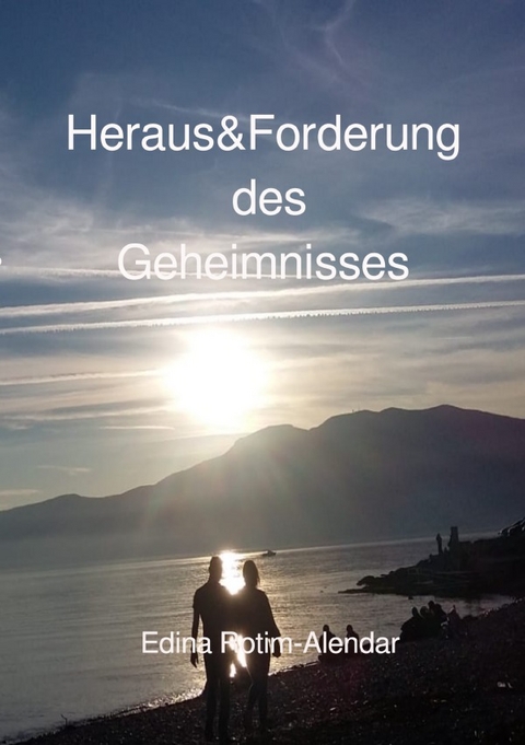 Heraus&amp;Forderung des Geheimnisses - Edina Rotim-Alendar