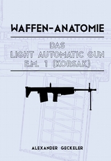 Waffen-Anatomie: Das Light Automatic Gun E.M. 1 (Korsak) - Alexander Geckeler