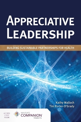 Appreciative Leadership: Building Sustainable Partnerships for Health - Kathy Malloch, Tim Porter-O'Grady