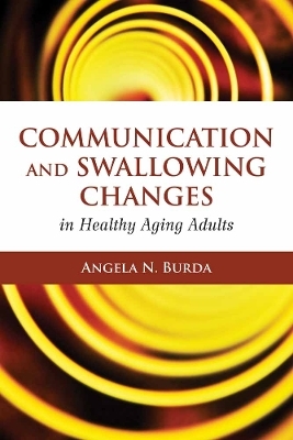 Communication and Swallowing Changes in Healthy Aging Adults - Angela N. Burda