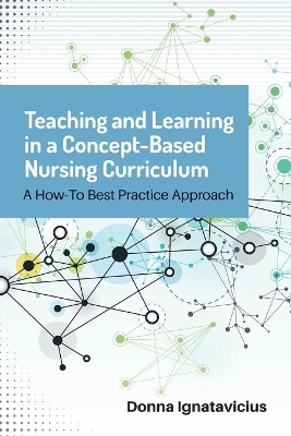Teaching and Learning in a Concept-Based Nursing Curriculum - Donna Ignatavicius