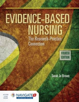 Evidence-Based Nursing: the Research Practice Connection - Sarah Jo Brown