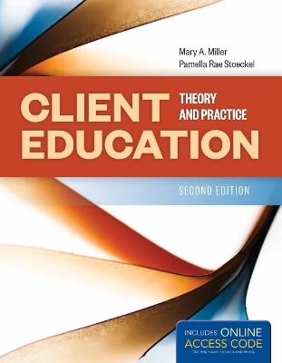 Client Education: Theory and Practice - Mary A. Miller, Pamella Rae Stoeckel