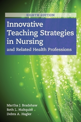 Innovative Teaching Strategies in Nursing and Related Health Professions - Martha J. Bradshaw, Beth L. Hultquist, Debra Hagler