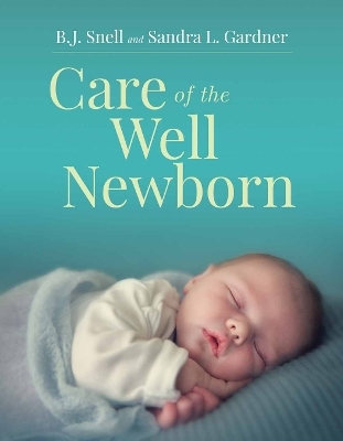 Care of the Well Newborn - Bj Snell, Sandra L Gardner