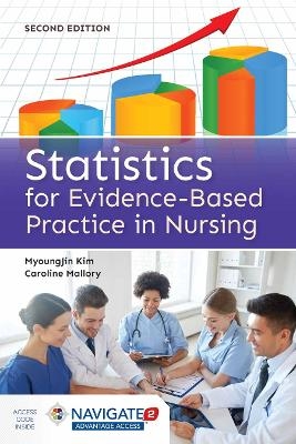 Statistics for Evidence-Based Practice in Nursing - MyoungJin Kim, Caroline Mallory
