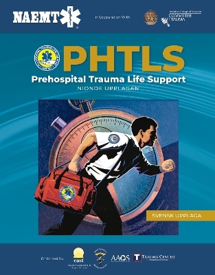 PHTLS: Akut Prehospitalt Omh&auml;ndertagande Av Traumapatienter, Nionde Upplagan -  National Association of Emergency Medical Technicians (NAEMT)