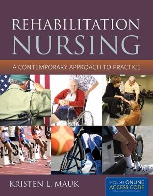 Rehabilitation Nursing: a Contemporary Approach to Practice - Kristen L. Mauk