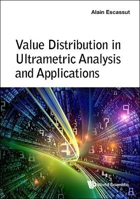 Value Distribution In Ultrametric Analysis And Applications - Alain Escassut