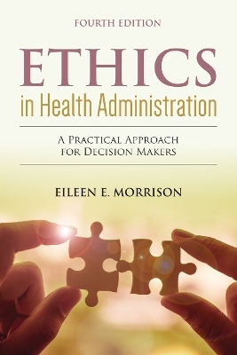 Ethics in Health Administration: a Practical Approach for Decision Makers
