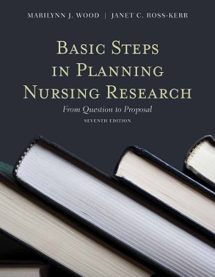 Basic Steps in Planning Nursing Research: from Question to Proposal - Marilynn J. Wood, Janet Ross-Kerr