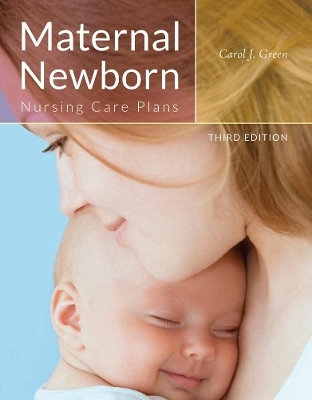 Maternal Newborn Nursing Care Plans - Carol J. Green