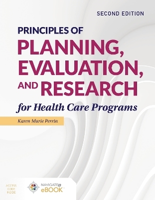 Principles of Planning, Evaluation, and Research for Health Care Programs - Karen (Kay) M. Perrin