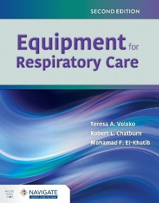 Equipment for Respiratory Care - Teresa A. Volsko, Robert L. Chatburn, Mohamad F. El-Khatib
