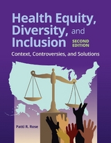 Health Equity, Diversity, and Inclusion: Context, Controversies, and Solutions - Rose, Patti R.