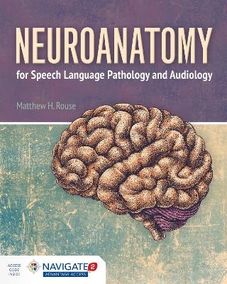 Neuroanatomy for Speech Language Pathology and Audiology - Matthew H Rouse