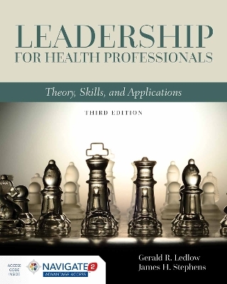 Leadership for Health Professionals: Theory, Skills, and Applications - Gerald (Jerry) R. Ledlow, James H. Stephens