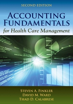Accounting Fundamentals for Health Care Management - Steven A. Finkler, David M. Ward, Thad Calabrese
