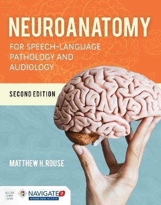 Neuroanatomy for Speech-Language Pathology and Audiology - Matthew H Rouse