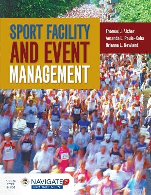 Sport Facility and Event Management - Thomas J. Aicher, Brianna L. Newland, Amanda L. Paule-Koba