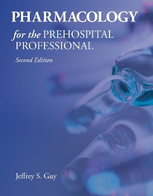 Pharmacology for the Prehospital Professional - Jeffrey S. Guy