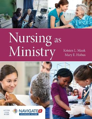 Nursing As Ministry - Kristen L. Mauk, Mary Hobus