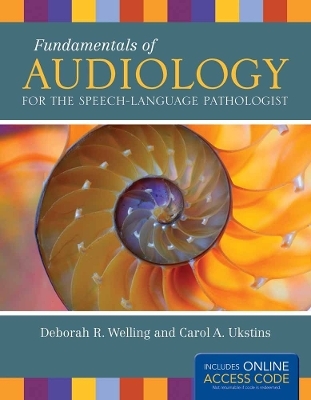 Fundamentals of Audiology for the Speech-Language Pathologist - Deborah R. Welling, Carol A. Ukstins