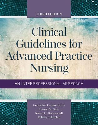 Clinical Guidelines For Advanced Practice Nursing - Geraldine M. Collins-Bride, JoAnne M. Saxe, Karen G. Duderstadt, Rebekah Kaplan