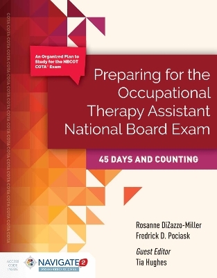 Preparing for the Occupational Therapy Assistant National Board Exam: 45 Days and Counting - Rosanne DiZazzo-Miller, Fredrick D. Pociask