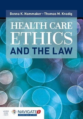 Health Care Ethics and the Law - Donna K. Hammaker, Thomas M. Knadig