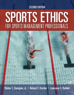 Sports Ethics for Sports Management Professionals - Walter T. Champion Jr., Richard T. Karcher, Lawrence S. Ruddell