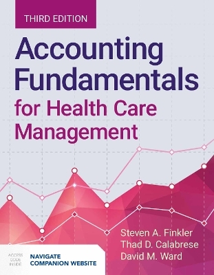 Accounting Fundamentals for Health Care Management - Steven A. Finkler, David M. Ward, Thad Calabrese