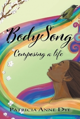 Bodysong - Patricia Anne Dye