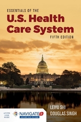 Essentials Of The U.S. Health Care System - Shi, Leiyu; Singh, Douglas A.