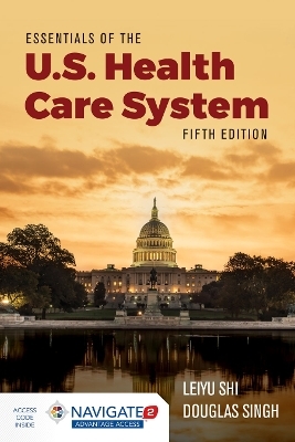 Essentials Of The U.S. Health Care System - Leiyu Shi, Douglas A. Singh